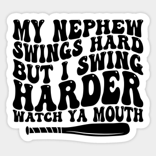 my nephew swings hard but i swing harder watch ya mouth Sticker